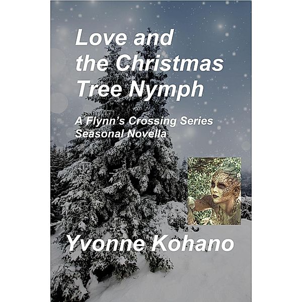 Love and the Christmas Tree Nymph: A Flynn's Crossing Seasonal Novella (Flynn's Crossing Romantic Suspense), Yvonne Kohano