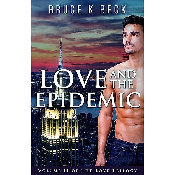 Love and the Epidemic (Bruce K Beck's Love Trilogy, #2) / Bruce K Beck's Love Trilogy, Bruce K Beck