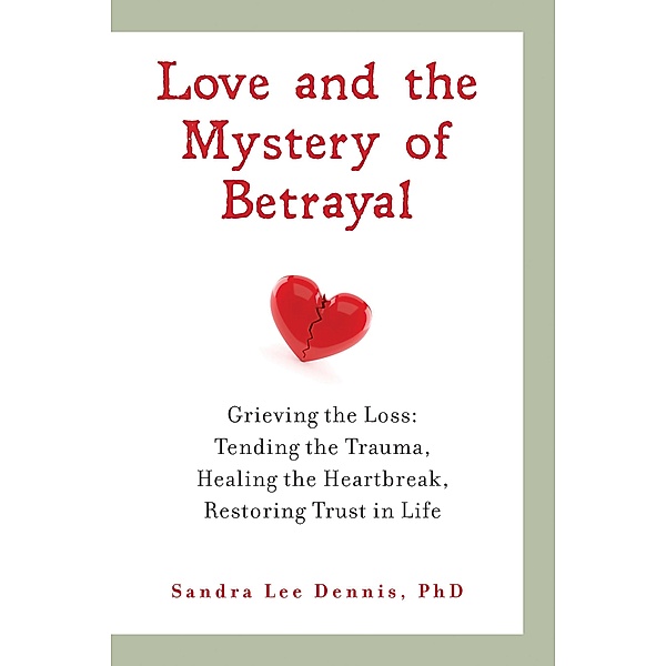 Love and the Mystery of Betrayal: Grieving the Loss, Sandra Lee Dennis