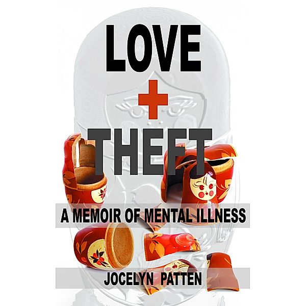 Love and Theft: A Memoir of Mental Illness, Jocelyn Patten