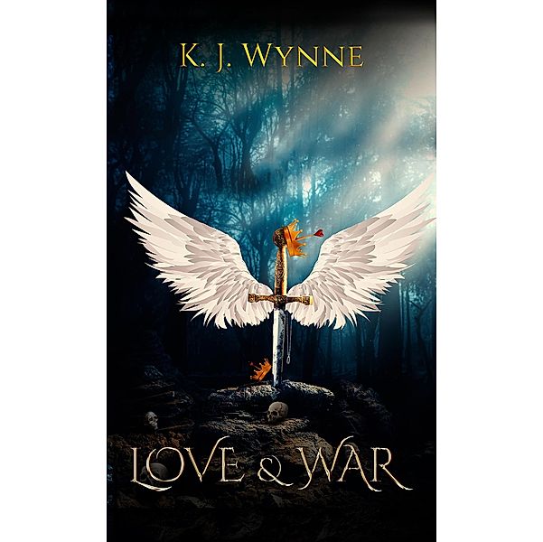 Love and War / Austin Macauley Publishers LLC, K. J Wynne