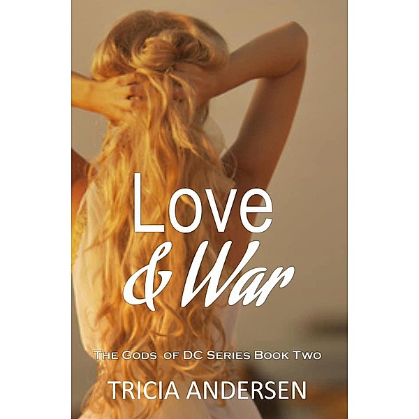 Love and War (Gods of DC, #2) / Gods of DC, Tricia Andersen