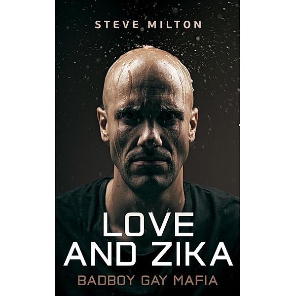 Love and Zika (Badboy Gay Mafia, #1) / Badboy Gay Mafia, Steve Milton