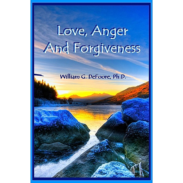 Love, Anger And Forgiveness (Healing Anger, #1) / Healing Anger, William G. DeFoore