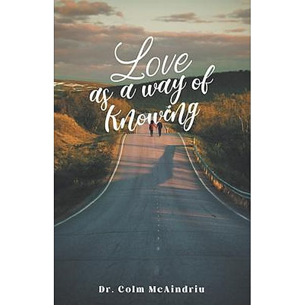 Love as a Way of Knowing, Colm McAindriu