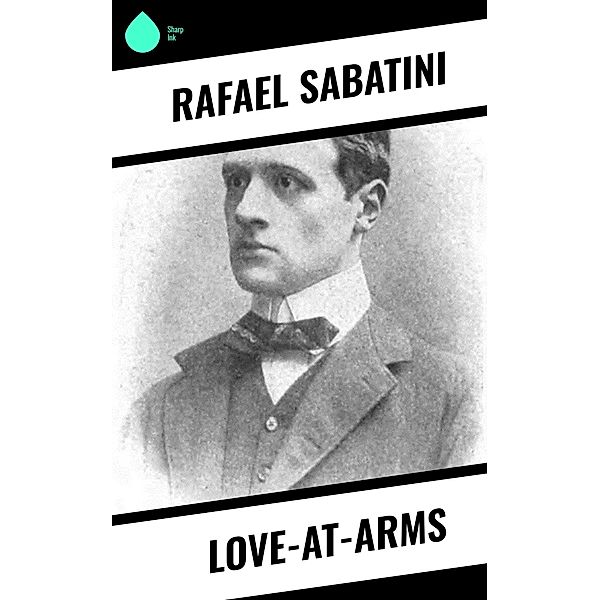 Love-at-Arms, Rafael Sabatini