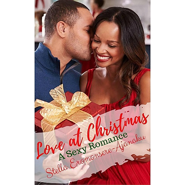 Love at Christmas ~ A Sexy Romance, Stella Eromonsere-Ajanaku