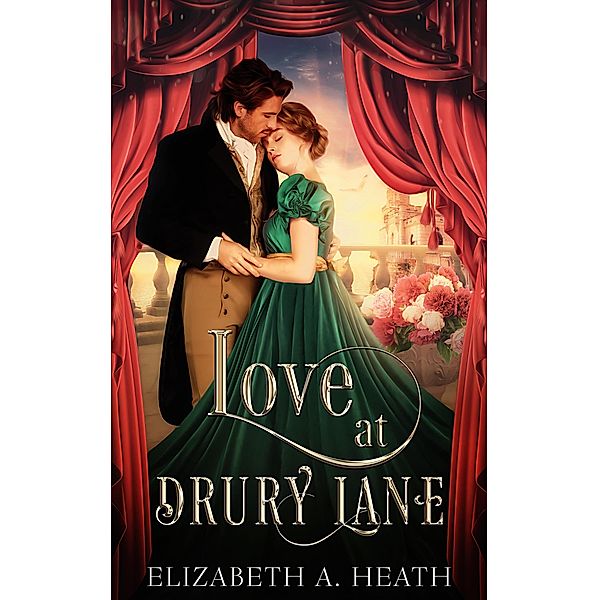 Love at Drury Lane: A Regency Romance, Elizabeth A. Heath