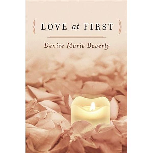 { Love At First }, Denise Marie Beverly