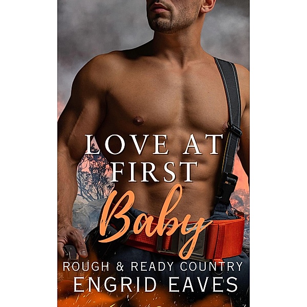 Love at First Baby (Rough & Ready Country, #5) / Rough & Ready Country, Engrid Eaves