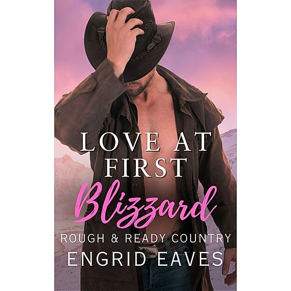 Love at First Blizzard (Rough & Ready Country, #1) / Rough & Ready Country, Engrid Eaves
