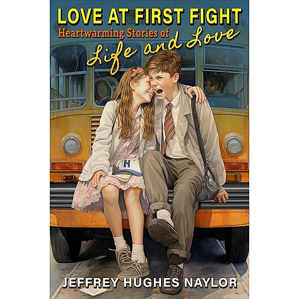 Love at First Fight: Heartwarming Stories of Life and Love, Jeffrey Hughes Naylor