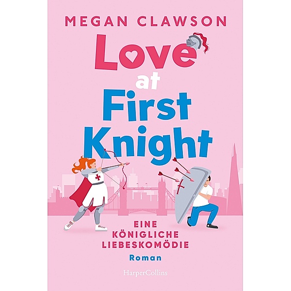 Love at First Knight. Eine königliche Liebeskomödie, Megan Clawson