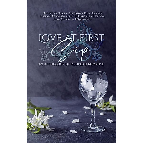 Love At First Sip, Emily S Hurricane, P. Stormcrow, Emerald Aonghusa, Jyvur Entropy, Dee Rasha, Eliza Solares, J. DeVene, Alix Hicks, Nick Hicks