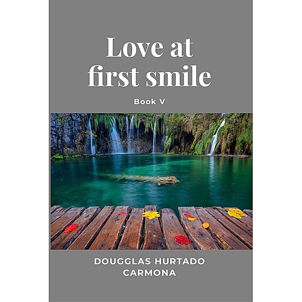 Love at first smile - Book V, Dougglas Hurtado Carmona
