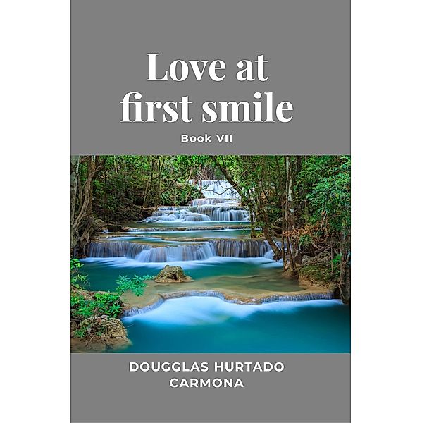 Love at first smile - Book VII, Dougglas Hurtado Carmona