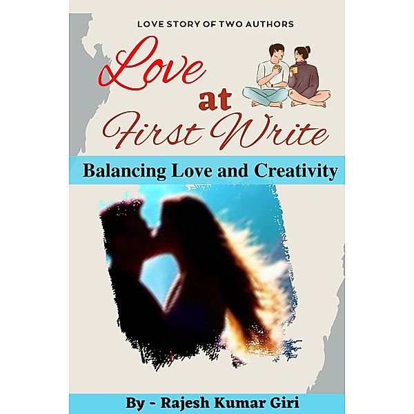 Love at First Write: Balancing Love and Creativity, Rajesh Giri