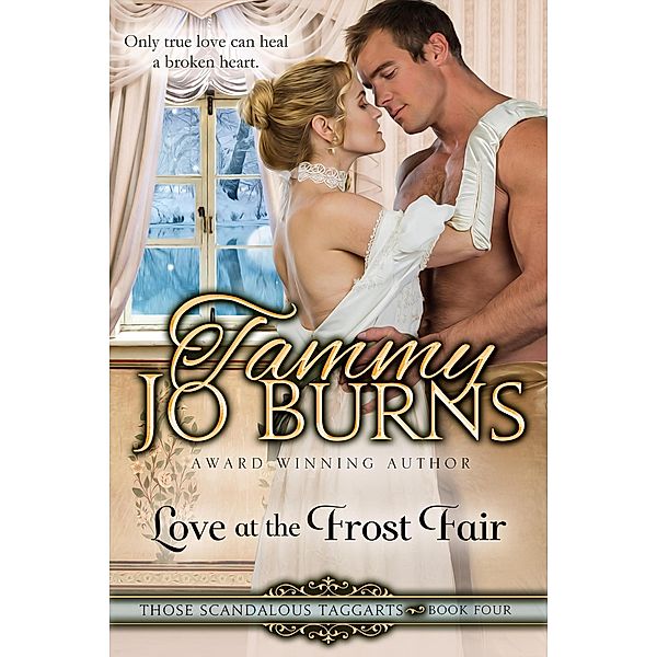 Love at the Frost Fair (Those Scandalous Taggarts, #4) / Those Scandalous Taggarts, Tammy Jo Burns