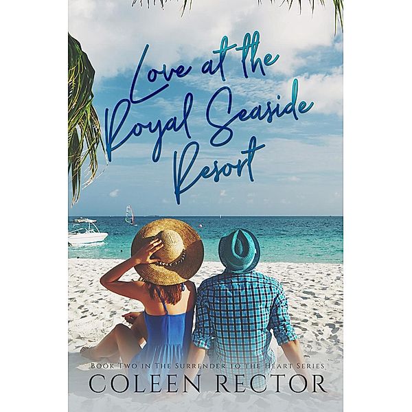 Love at the Royal Seaside Resort (Surrender to the heart Series, #2) / Surrender to the heart Series, Coleen Rector