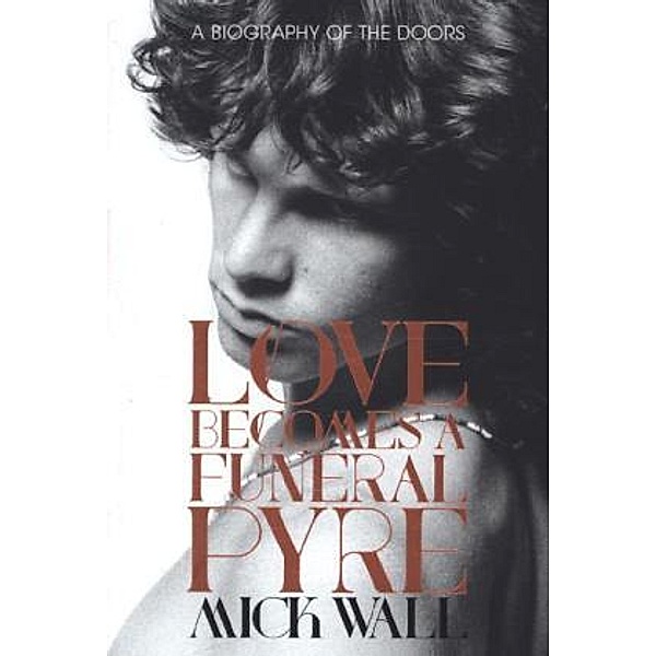 Love Becomes a Funeral Pyre, Mick Wall