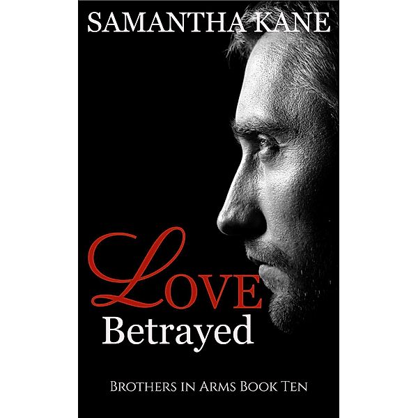 Love Betrayed (Brothers in Arms, #10) / Brothers in Arms, Samantha Kane