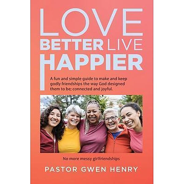 Love Better Live Happier / Quantum Discovery, Pastor Gwen Henry