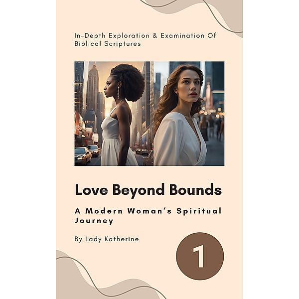 Love Beyond Bounds: A Modern Woman's Spiritual Journey (A Woman's Spiritual Empowerment Journey, #1) / A Woman's Spiritual Empowerment Journey, Lady Katherine