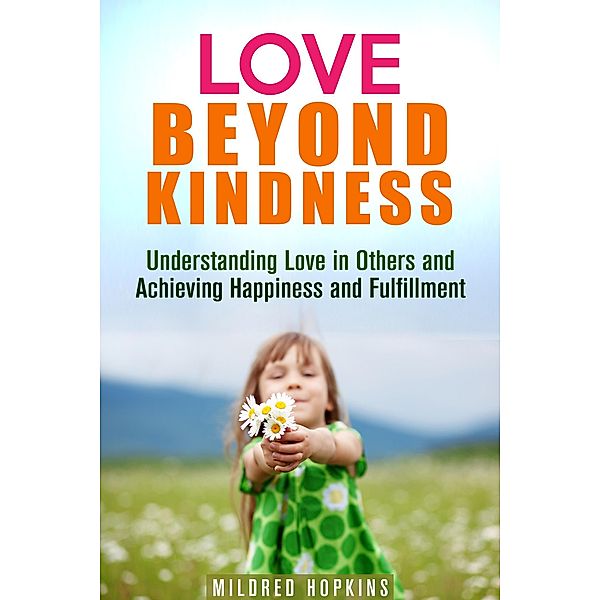 Love Beyond Kindness: Understanding Love in Others and Achieving Happiness and Fulfillment (Unity & Compassion) / Unity & Compassion, Mildred Hopkins