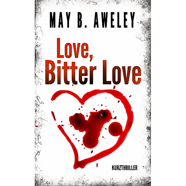 Love, Bitter Love, May B. Aweley