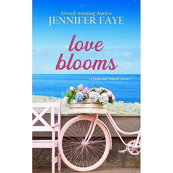 Love Blooms: A Firefighter Small Town Romance (The Bell Family of Bluestar Island, #1) / The Bell Family of Bluestar Island, Jennifer Faye