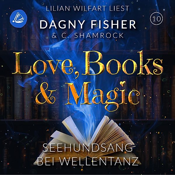 Love, Books & Magic - 10 - Seehundsang bei Wellentanz, C. Shamrock, Dagny Fisher