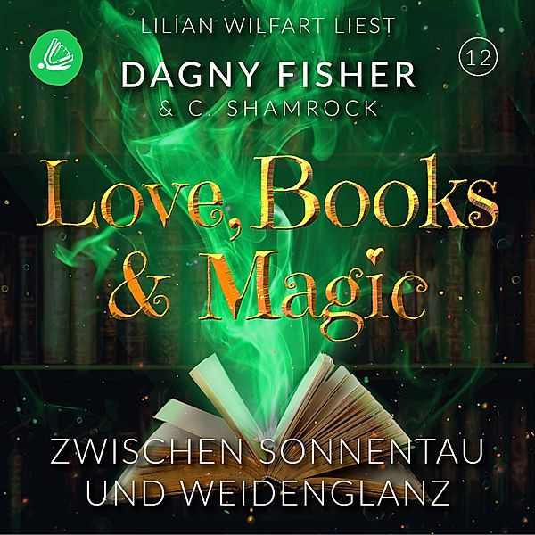 Love, Books & Magic - 12 - Zwischen Sonnentau und Weidenglanz, C. Shamrock, Dagny Fisher