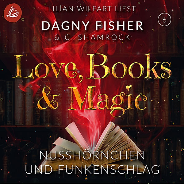 Love, Books & Magic - 6 - Nusshörnchen und Funkenschlag, C. Shamrock, Dagny Fisher