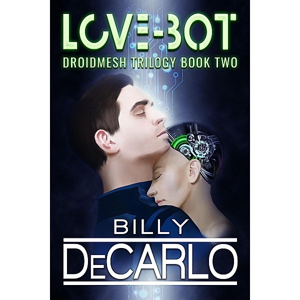 Love-Bot (DroidMesh Trilogy, #2) / DroidMesh Trilogy, Billy DeCarlo