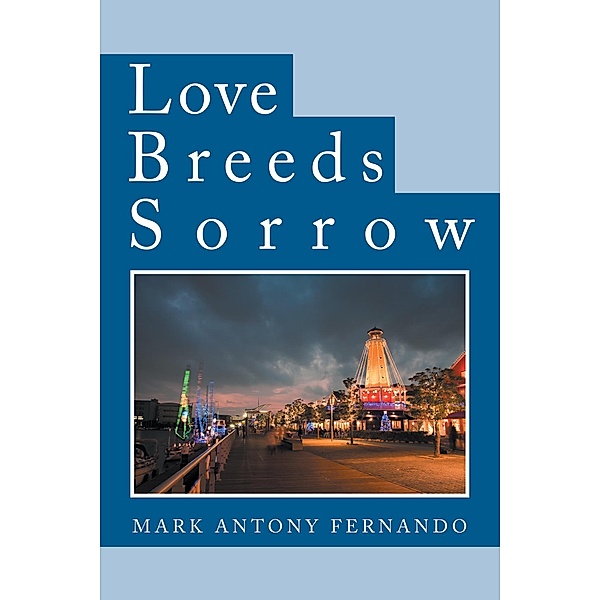 Love Breeds Sorrow, Mark Antony Fernando