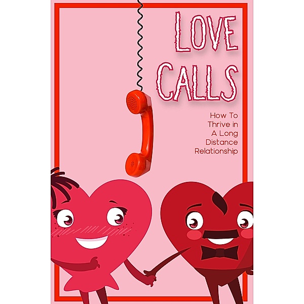 Love Calls: How to Thrive in a Long-Distance Relationship (Financial Freedom, #34) / Financial Freedom, Joshua King
