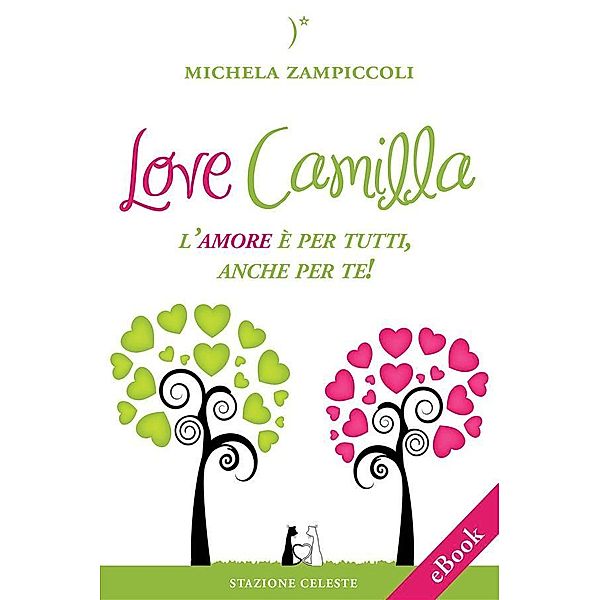Love Camilla - L'amore è per tutti, anche per te! / Le Rondini Bd.1, Michela Zampiccoli