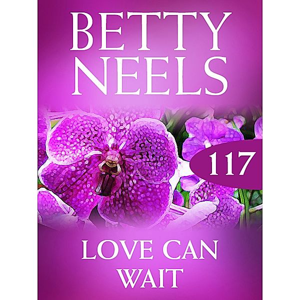 Love Can Wait (Betty Neels Collection, Book 117), Betty Neels