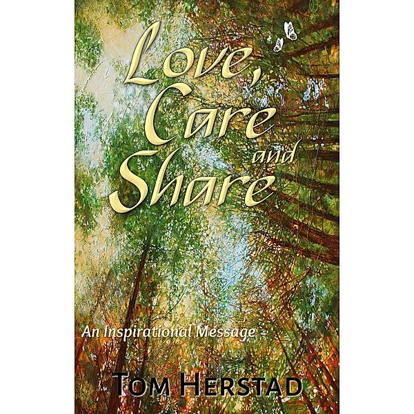 Love, Care and Share, An Inspirational Message, Tom Herstad