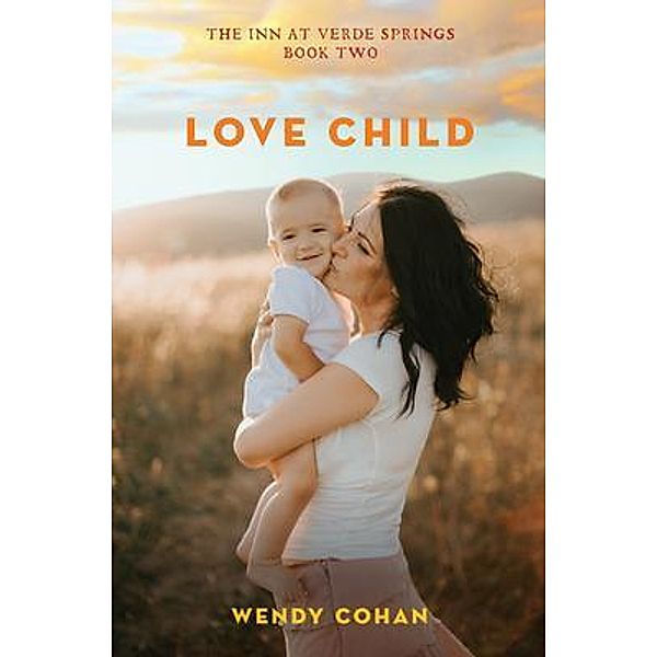 Love Child / The Inn at Verde Springs Trilogy Bd.2, Wendy Cohan