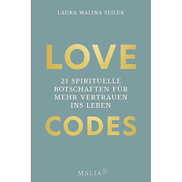 LOVE CODES - 21 spirituelle Botschaften für mehr Vertrauen ins Leben, Laura Malina Seiler