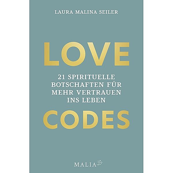 LOVE CODES - 21 spirituelle Botschaften für mehr Vertrauen ins Leben, Laura Malina Seiler