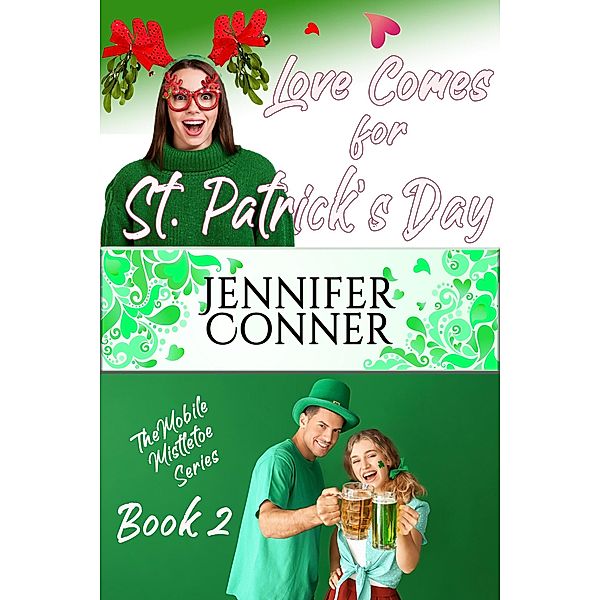 Love Comes for Saint Patrick's Day (The Mobile Mistletoe Series) / The Mobile Mistletoe Series, Jennifer Conner