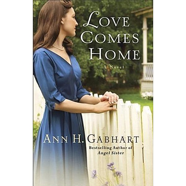 Love Comes Home (Rosey Corner Book #3), Ann H. Gabhart