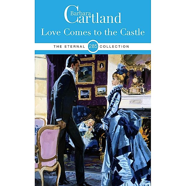 Love comes to the Castle / The Eternal Collection Bd.285, Barbara Cartland