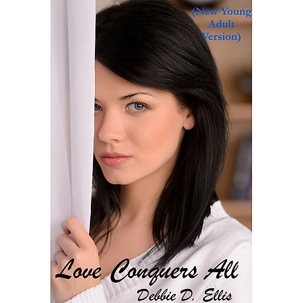 Love Conquers All (New Young Adult Version), Debbie D. Ellis