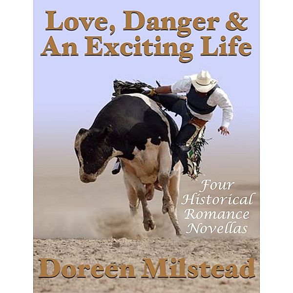 Love, Danger & an Exciting Life: Four Historical Romance Novellas, Doreen Milstead