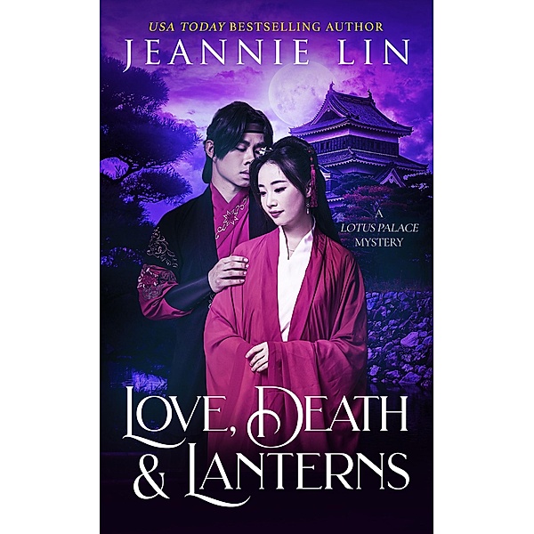 Love, Death & Lanterns (Lotus Palace, #6) / Lotus Palace, Jeannie Lin