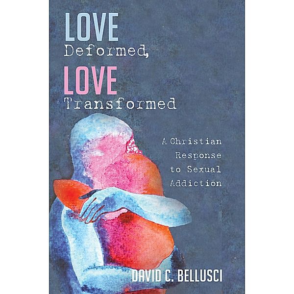 Love Deformed, Love Transformed, David C. Bellusci