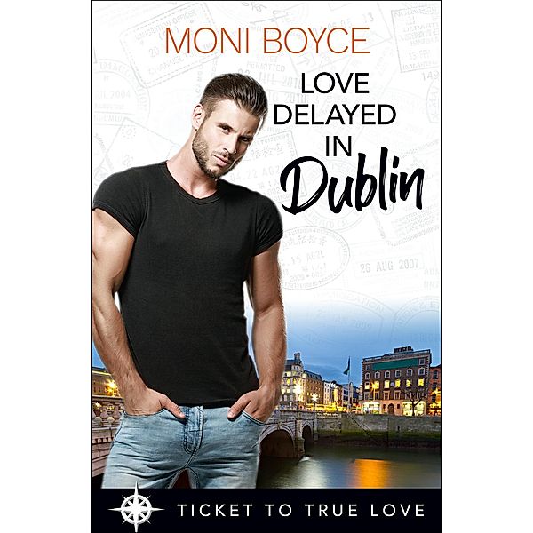 Love Delayed In Dublin (Ticket To True Love Series) / Ticket To True Love Series, Moni Boyce, Ticket Truelove